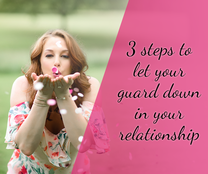 let your guard down in your relationship with three steps