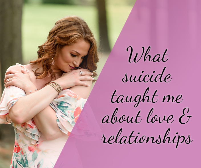 love and relationships and what suicide taught me about both