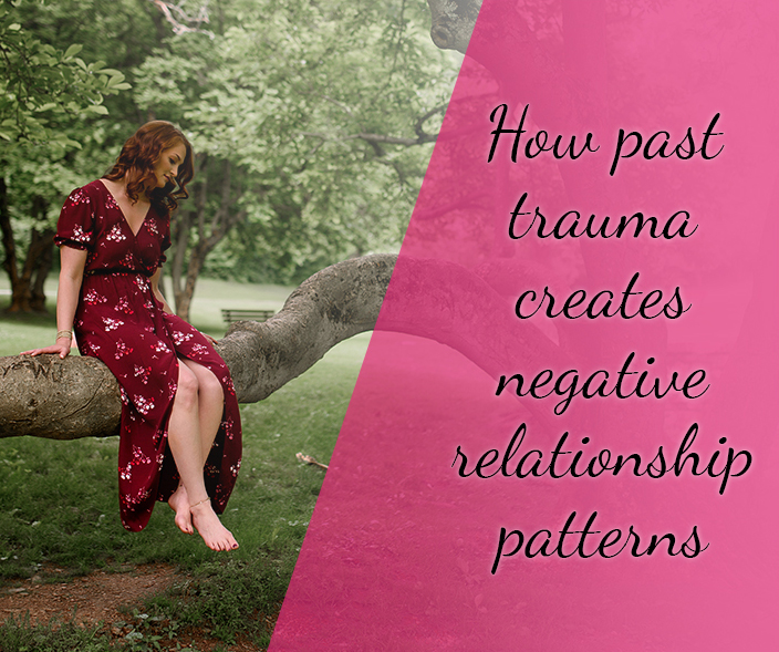 Past Trauma creates negative relationship patterns